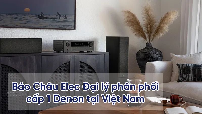 Bảo Châu Elec - Đại lý phân phối cấp 1 hãng Denon tại Việt Nam